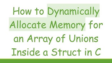 How to Dynamically Allocate Memory for an Array of Unions Inside a Struct in C