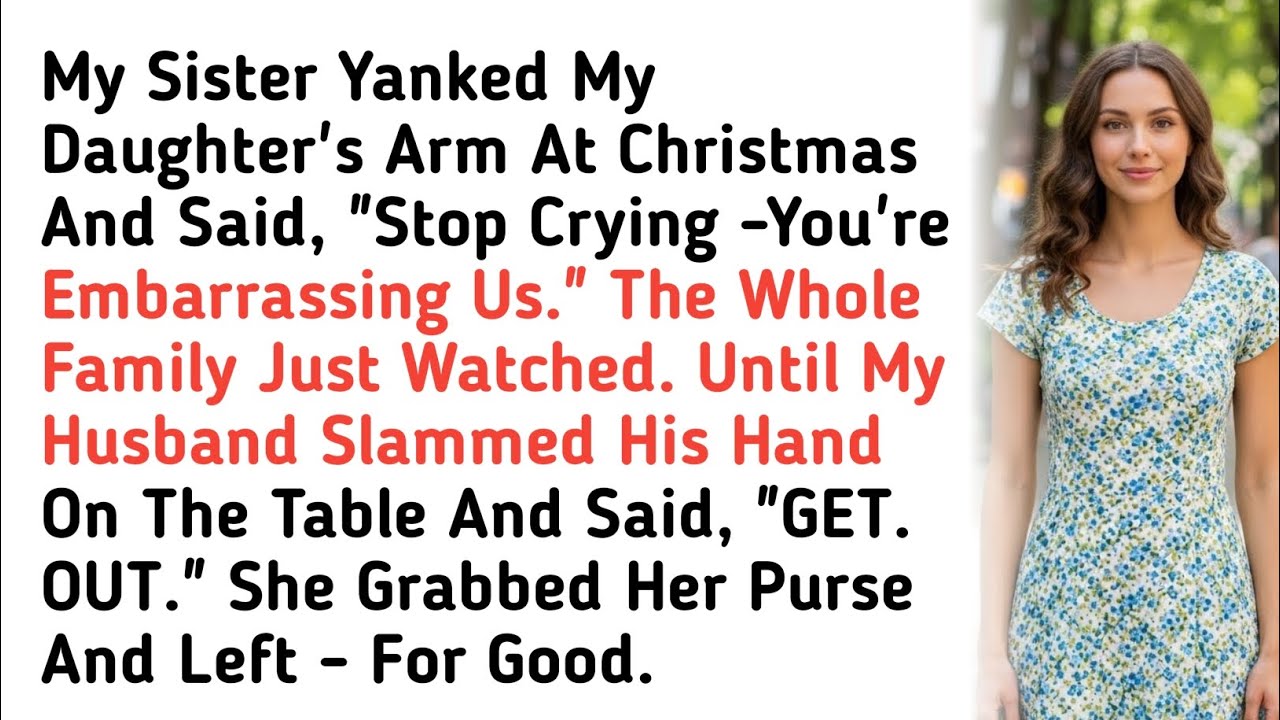 My Sister Yanked My Daughter's Arm At Christmas And Said, "Stop Crying -You're Embarrassing Us.
