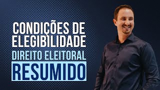 Condições de Elegibilidade | Direito Eleitoral Resumido