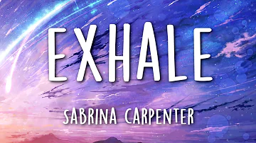 Sabrina Carpenter – Exhale (Lyrics)