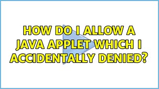How do I allow a Java applet which I accidentally denied (2 Solutions!!)