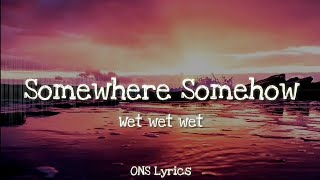 Wet Wet Wet - Somewhere Somehow (Lyrics)