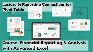 Lecture 9: Setting up Connections for Pivot Table (Course: Financial Reporting w/ Advanced Excel)