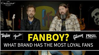 GUITAR FANBOYS  WHAT BRAND HAS THE MOST LOYAL OWNERS