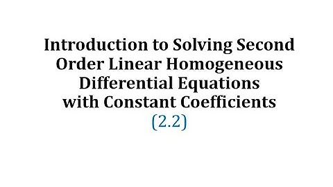 (2.2) Solve 2nd Order Linear Homogeneous ODEs with Constant Coefficients