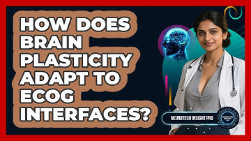 How Does Brain Plasticity Adapt To ECoG Interfaces? - Neurotech Insight Pro