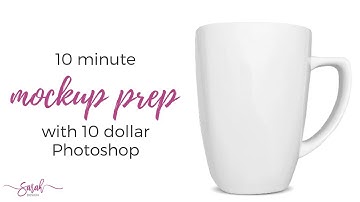 10 Minute Mockup Prep with 10 Dollar Photoshop