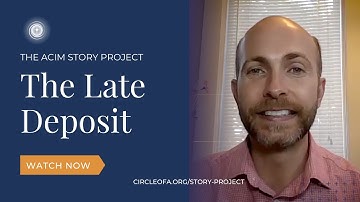 The Late Deposit - An ACIM Story Project Video