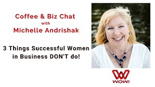 3 Things Successful Women in Business DON'T Do!
