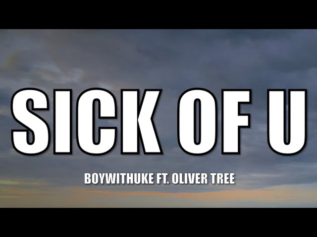 Sick of U (with Oliver Tree) - song and lyrics by BoyWithUke, Oliver Tree