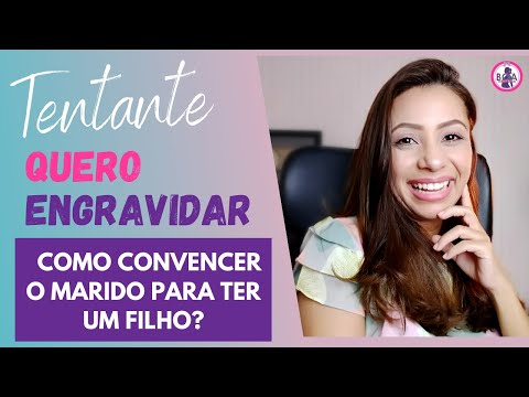 Vídeo: Como Convencer Seu Marido A Ter Um Bebê