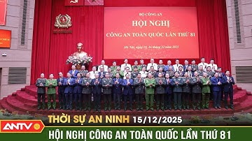 Thời sự an ninh ngày 15/12: Hội nghị Công an toàn quốc lần thứ 81 | ANTV
