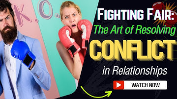 Fighting Fair: The Art of Resolving Conflicts in Relationships