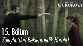 Züleyha'dan beklenmedik hamle! - Bir Zamanlar Çukurova 15. Bölüm