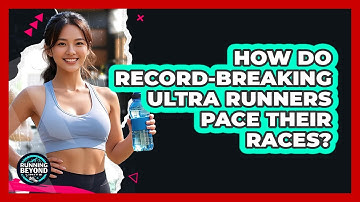 How Do Record-breaking Ultra Runners Pace Their Races? - Running Beyond Limits