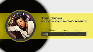 Tom Jones - (If Loving You Is Wrong) I Don&#39;t Want To Be Right (1973)