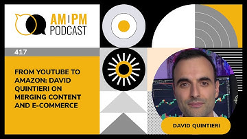 #417 – From YouTube to Amazon: David Quintieri on Merging Content and E-Commerce