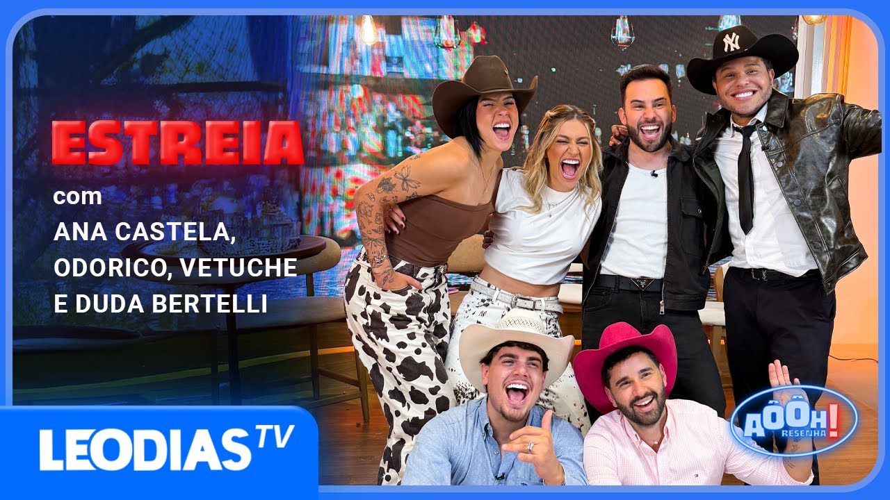 AÔÔH RESENHA ESTREIA COM ANA CASTELA E CONVIDADOS ILUSTRES! | AÔÔH RESENHA | LEO DIAS TV