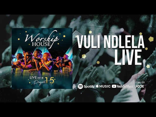 Worship House - Vuli Ndlela (OFFICIAL) LIVE 2018 - Project 15 class=