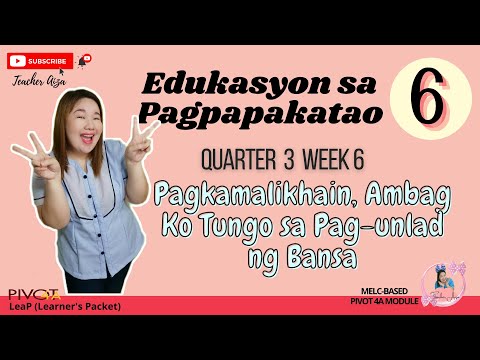 ESP 6 Quarter 3 Week 6 - Pagkamalikhain, Ambag Ko Tungo sa Pag-unlad ng Bansa