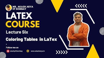 Colouring Tables in LaTex| Lecture 6 |Akash Arya |IIT Bombay