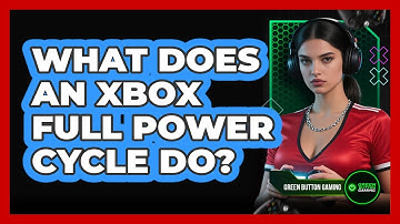 What Does An Xbox Full Power Cycle Do?