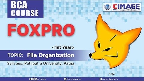 FoxPro : File organization, BCA - PPU B2 1st Year
