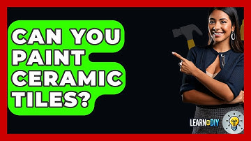 Can You Paint Ceramic Tiles? - LearnToDIY360.com