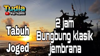 2 JAM TABUH JOGED BUNGBUNG KLASIK SE JEMBRANA