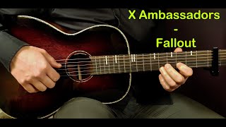 How to play X AMBASSADORS - FALLOUT Acoustic Guitar Lesson - Tutorial