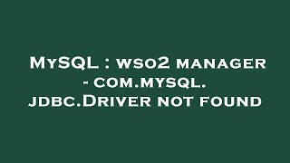 MySQL : wso2 manager - com.mysql.jdbc.Driver not found