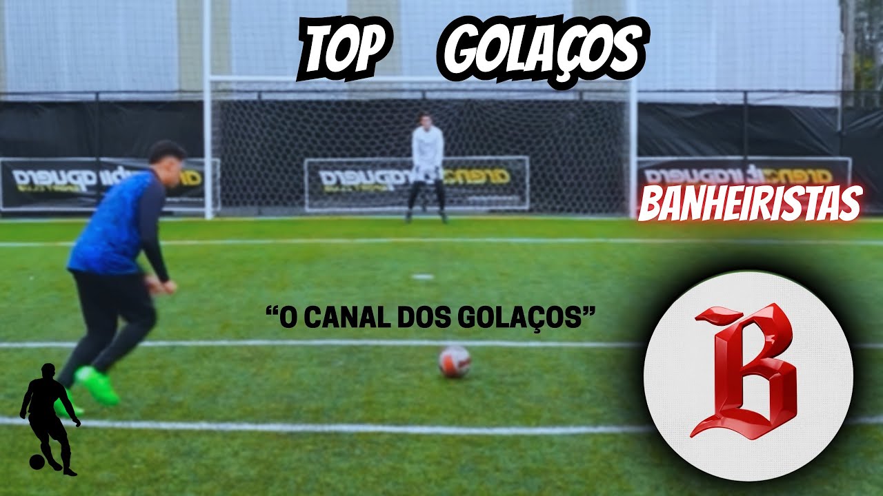 TOP - GOLAÇOS BANHEIRISTAS! Parte 2