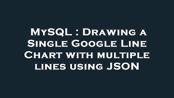 MySQL : Drawing a Single Google Line Chart with multiple lines using JSON