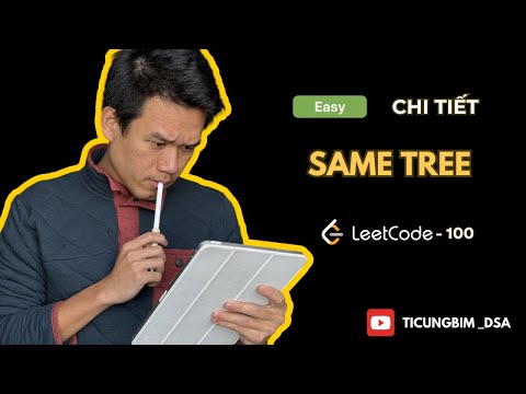 Leetcode 100 – Same Tree - Chi tiết nhiều cách giải