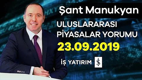 23.09.2019 | Şant Manukyan | Günlük Piyasa Yorumu