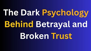 The Dark Psychology Behind Betrayal and Broken Trust‎...