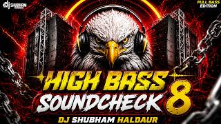 🦅 HIGH BASS SOUNDCHECK 8 🔊 EXTREME BASS TEST | FEEL THE POWERFUL BASS | DJ SHUBHAM HALDAUR