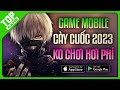 Top Game Mobile Miễn Phí Hệ “Cày Cuốc” Mới Ra Mắt 2023 | Không Chơi Hơi Phí