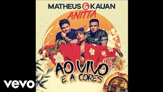 Anitta, Matheus & Kauan - Ao Vivo E A Cores (En Vivo Y A Colores) (Audio)