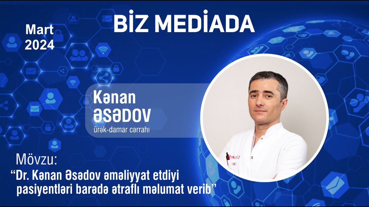 Dr.Kənan Əsədov əməliyyat etdiyi pasiyentləri barədə ətraflı məlumat verib