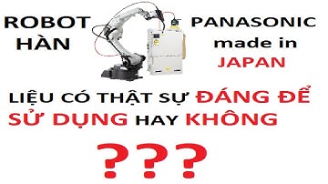 Liệu có thật sự nên sử dụng robot hàn Panasonic - Japan không ???
