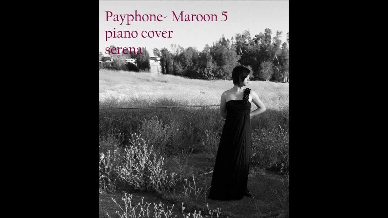 "Payphone"- Maroon 5 (piano arrangement by Serena)