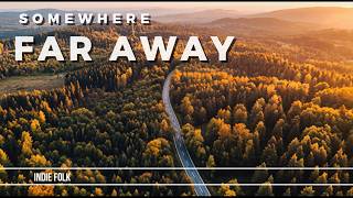 Somewhere far away… 🚗 indie folk for quiet drives & slow journeys