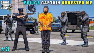 GTA 5 : POLICE CAPTAIN ARRESTED ME IN LOS SANTOS || GTA 5 GAMEPLAY #3
