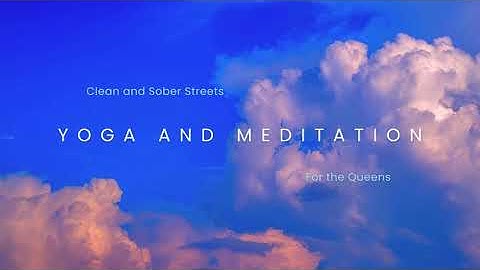 Clean and Sober Streets Yoga and Meditation Intro for the Queens