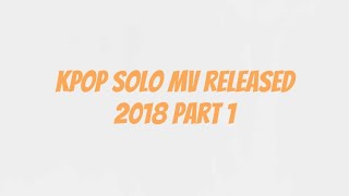 KPOP SOLO MV RELEASED 2018 PART.1