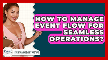 How To Manage Event Flow For Seamless Operations? - Event Management Pro Tips