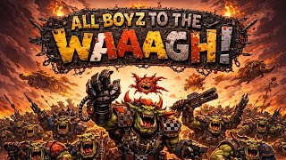 “All Boyz to the WAAAGH!” - a Orks song (Warhammer 40k song)