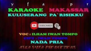 Karaoke Makassar Kuluserang Pa`risikku || Ilham Iwan Tompo/  Nada Pria Tanpa Vocal  Lirik