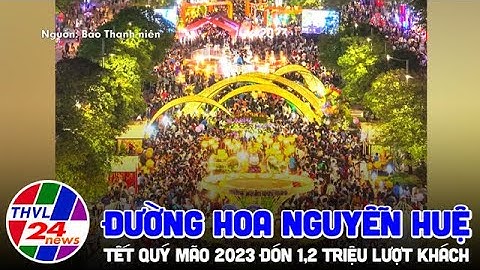 Đường hoa Nguyễn Huệ Tết Quý Mão 2023 đón 1,2 triệu lượt khách